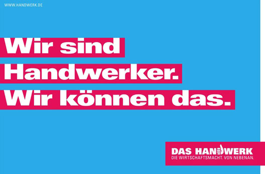 Wir sind Handwerker. Wir können das. Das Handwerk - die Wirtschaftsmacht von nebenan.